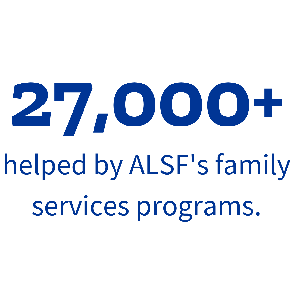 27,000+ helped by ALSF's family service programs