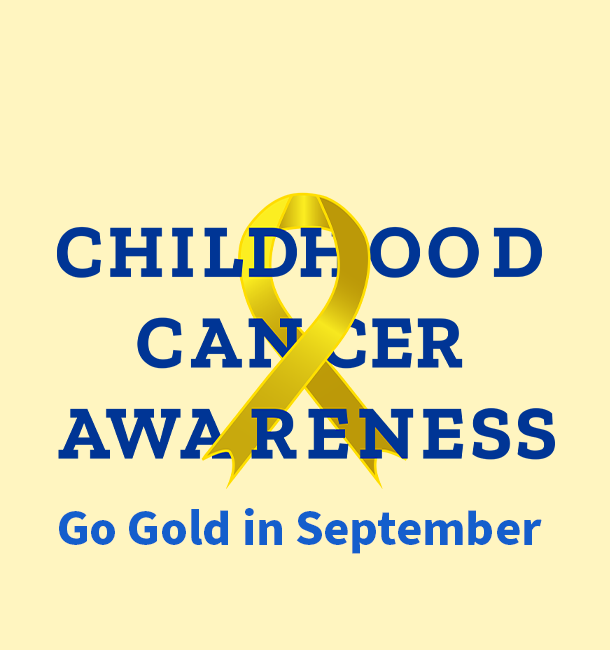 Childhood Cancer Awareness Month - Go Gold in September